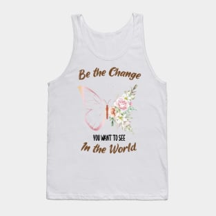 Be The Change You Want To See In The World, Motivational, Quote Tank Top